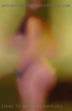 Likes to be softly wives Kentucky touched and teased.